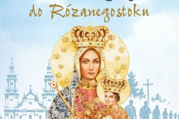 Piesza Pielgrzymka do Różanegostoku z Knyszyna 